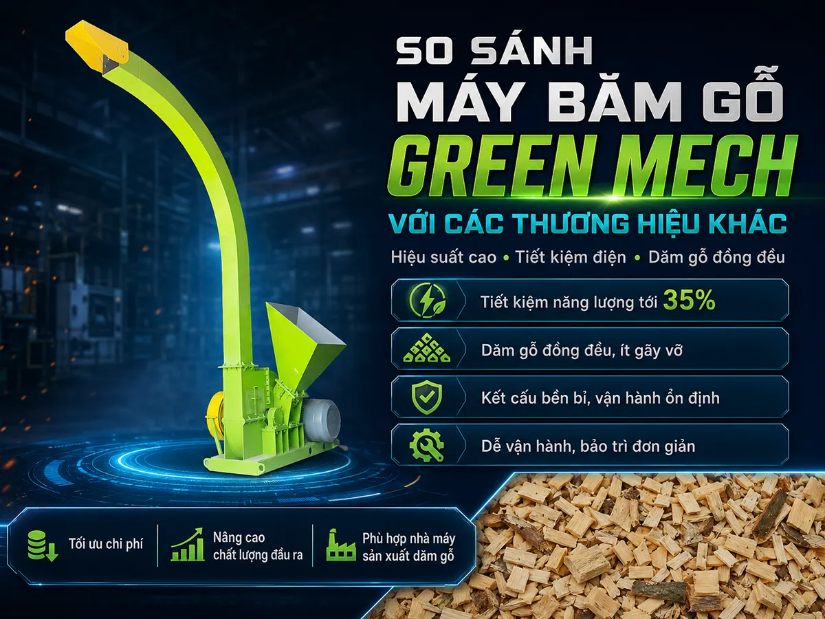 Cần so sánh máy băm gỗ GREEN MECH với các dòng máy khác để tìm ra dòng máy ưu điểm để đầu tư