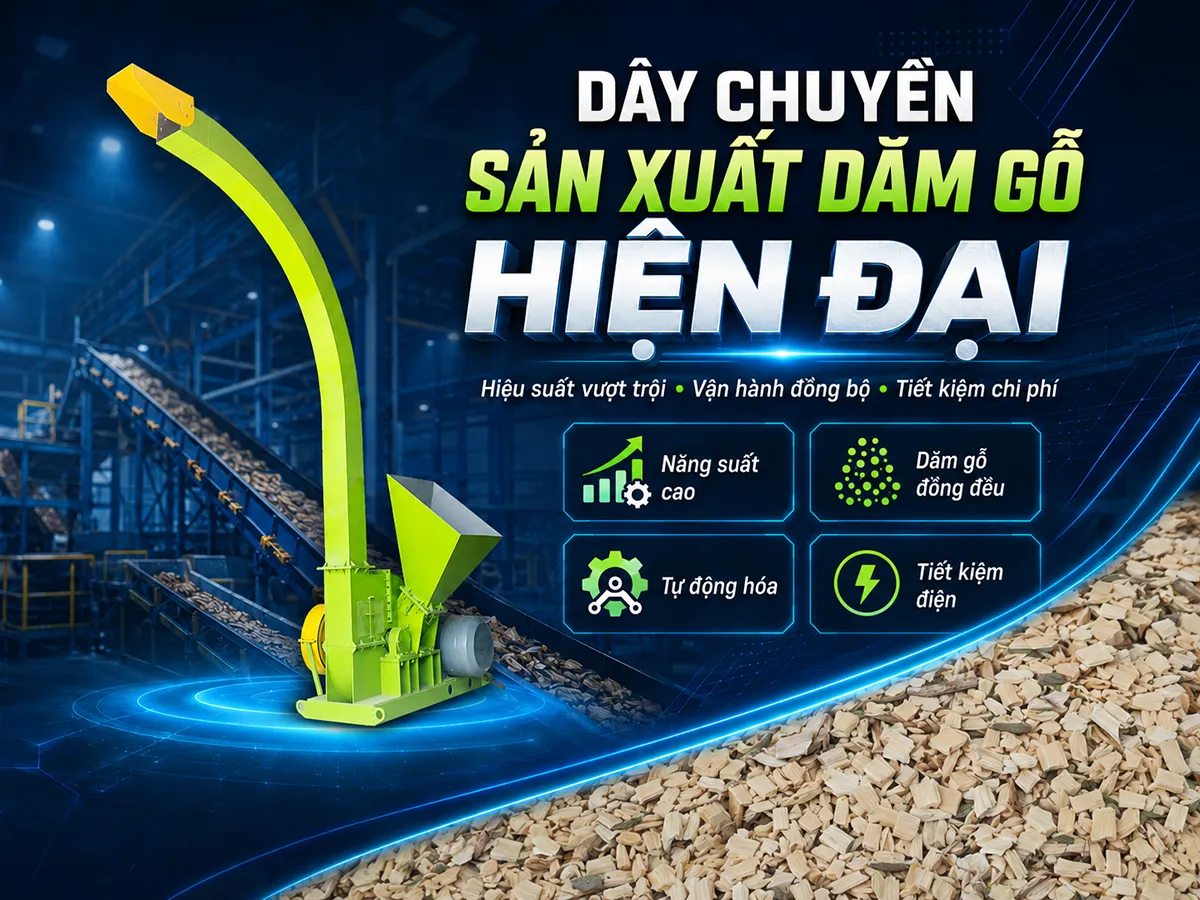 Dây chuyền sản xuất dăm gỗ hiện đại với hiệu suất vượt trội mà bạn cần biết
