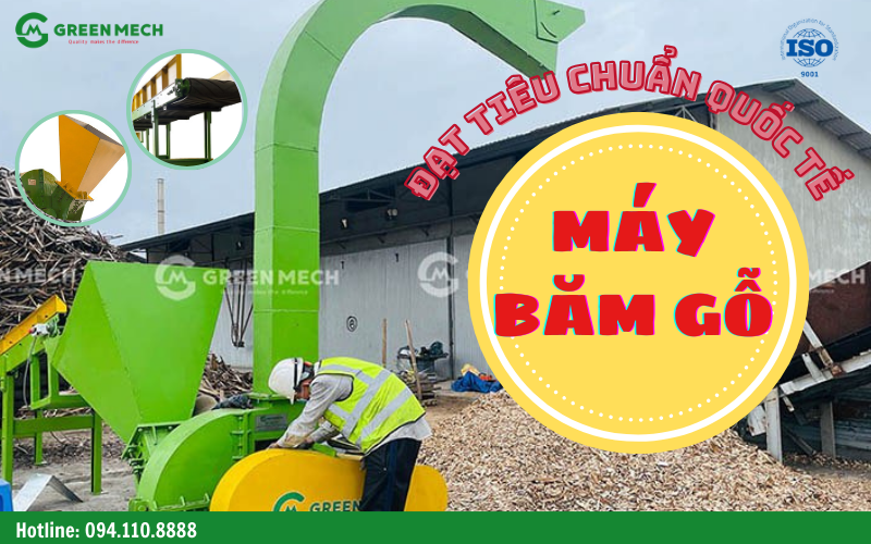 Máy băm gỗ đạt tiêu chuẩn quốc tế chất lượng cao từ thương hiệu GREEN MECH made in Việt Nam