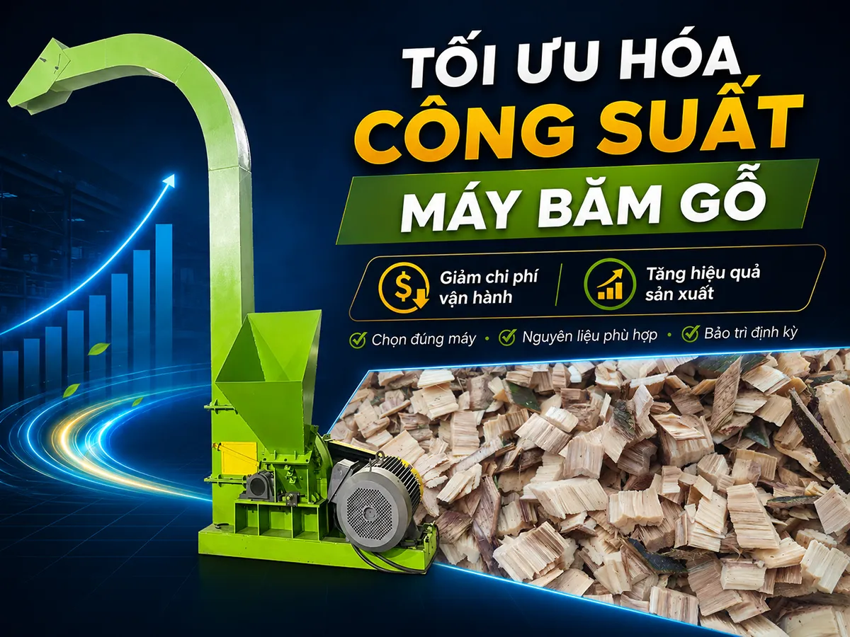 Tối ưu hóa công suất máy băm gỗ để giảm chi phí vận hành