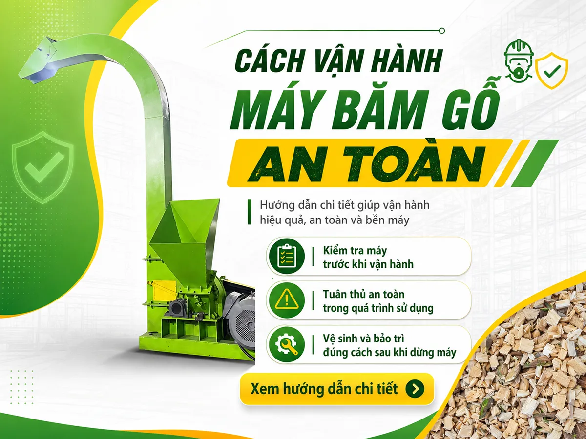 Cách vận hành máy băm gỗ an toàn là tuân thủ đúng quy trình kỹ thuật