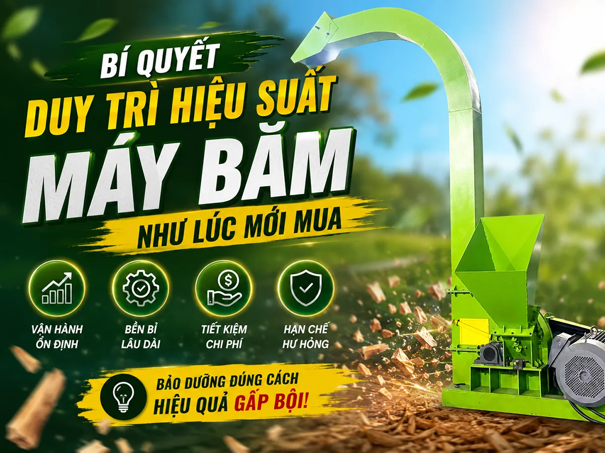 Bảo trì đúng cách là chìa khóa giúp duy trì hiệu suất máy băm như lúc mới mua trong suốt quá trình vận hành.