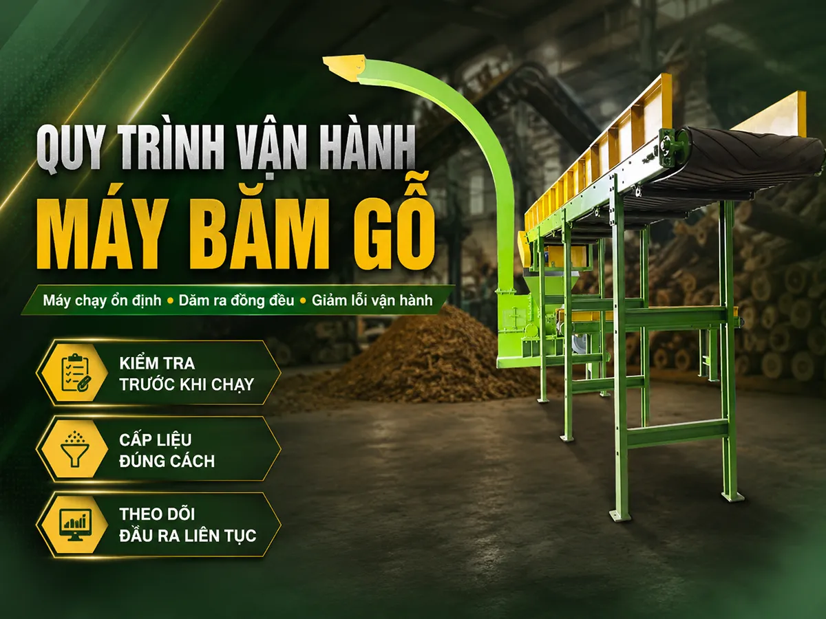 Quy trình vận hành máy băm gỗ chuẩn giúp máy chạy ổn định, giảm lỗi và giữ dăm đầu ra luôn đồng đều.