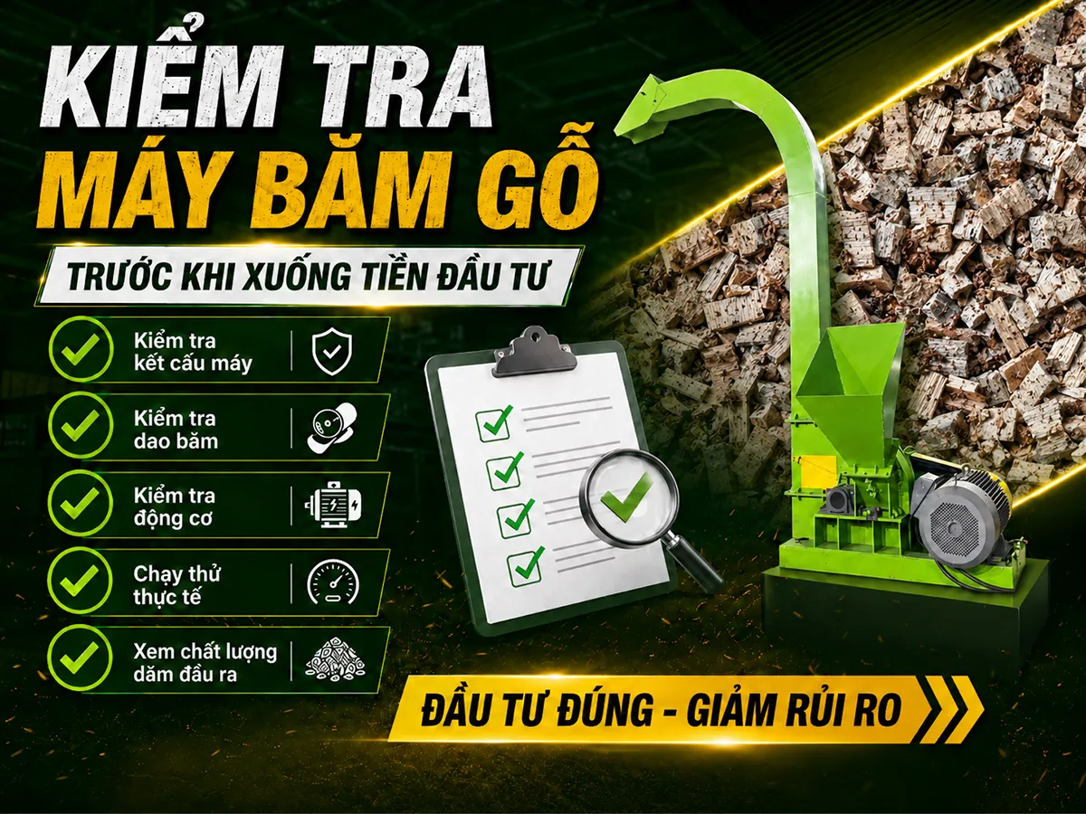 Kiểm tra máy băm gỗ trước khi xuống tiền đầu tư giúp doanh nghiệp chọn đúng thiết bị, tránh mua nhầm máy yếu hoặc không phù hợp với nguyên liệu.