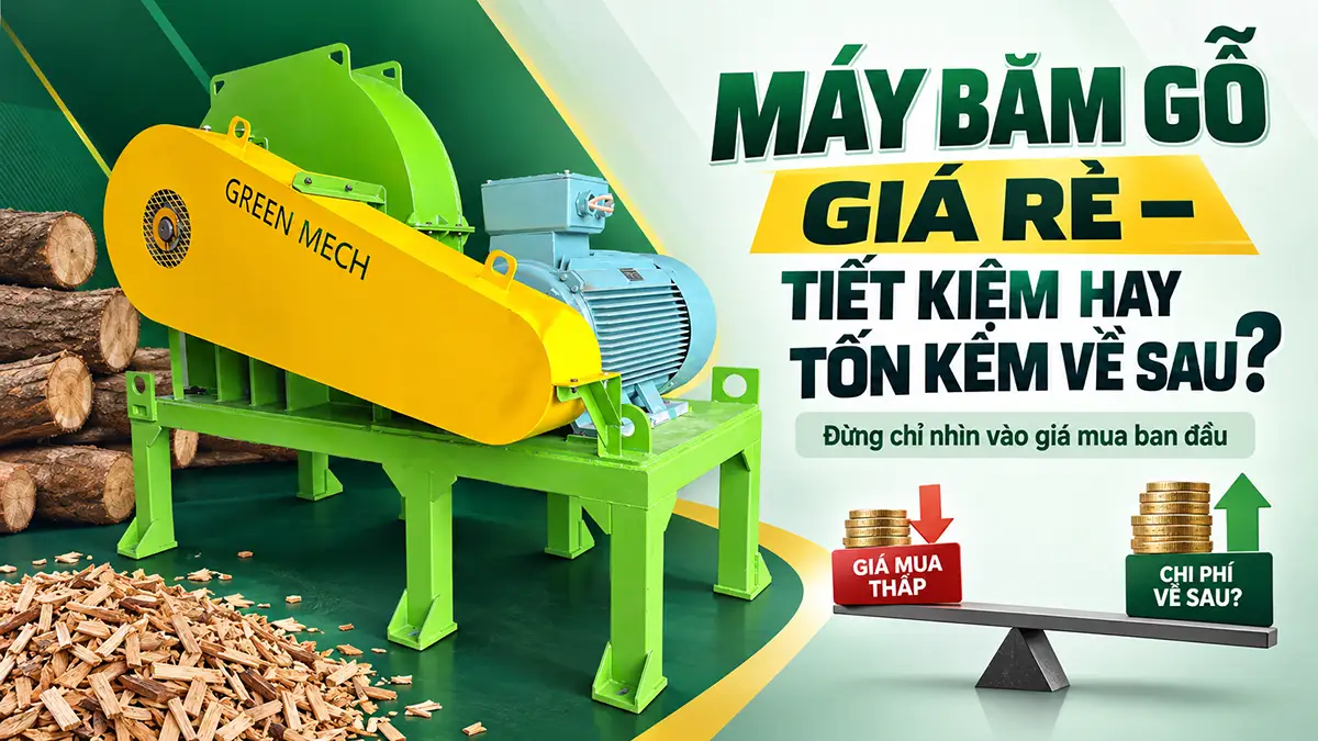 Có nên mua máy băm gỗ giá rẻ? Khi nào đáng mua, khi nào nên tránh?