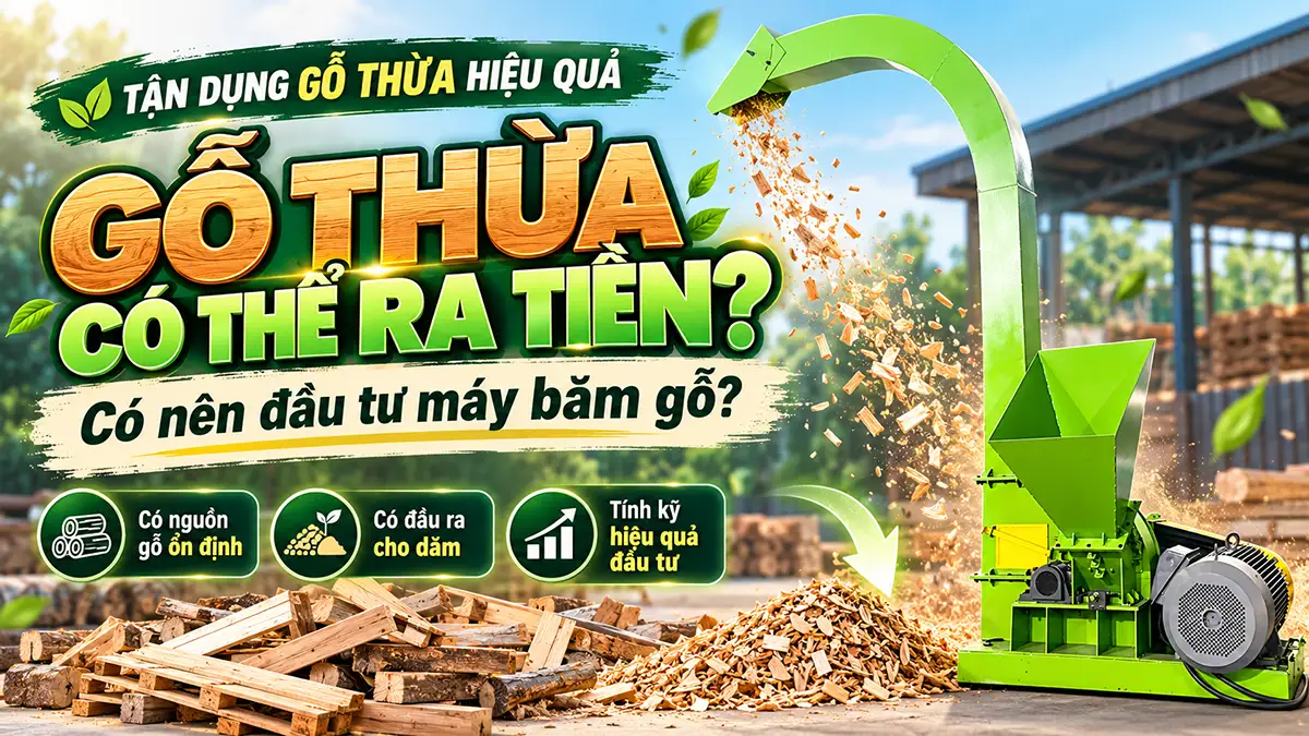 Có nên đầu tư máy băm gỗ để tận dụng gỗ thừa?